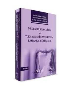Medeni Hukuka Giriş ve Türk Medeni Kanunu’nun Başlangıç Hükümleri