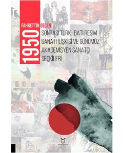1950 Sonrası Türk-Batı Resim Sanatı İlişkisi ve Günümüz Akademisyen Sanatçı Seçkileri