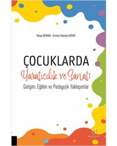 Çocuklarda Yaratıcılık ve Sanat - Gelişim, Eğitim ve Pedagojik Yaklaşımlar