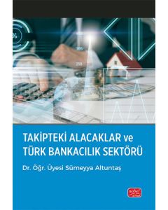 Takipteki Alacaklar ve Türk Bankacılık Sektörü