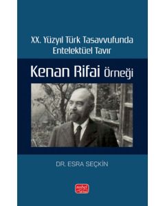 XX. Yüzyıl Türk Tasavvufunda Entelektüel Tavır - Kenan Rifai Örneği