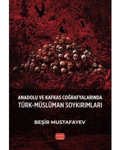 Anadolu ve Kafkas Coğrafyalarında Türk-Müslüman Soykırımları