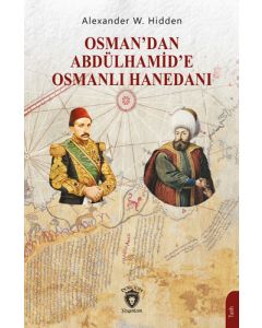 Osman’dan Abdülhamid’e Osmanlı Hanedanı 