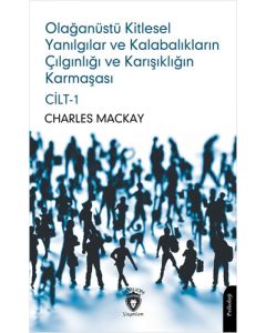 Olağanüstü Kitlesel Yanılgılar ve Kalabalıkların Çılgınlığı ve Karışıklığın Karmaşası Cilt - 1