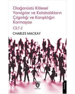 Olağanüstü Kitlesel Yanılgılar ve Kalabalıkların Çılgınlığı ve Karışıklığın Karmaşası Cilt 2