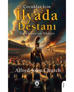 Çocuklar İçin İlyada Destanı