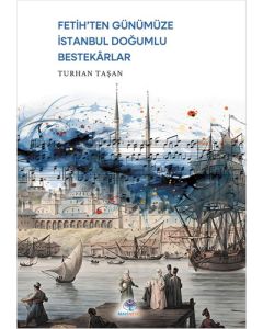Fetih’ten Günümüze İstanbul Doğumlu Bestekârlar
