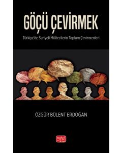 Göçü Çevirmek - Türkiye'de Suriyeli Mültecilerin Toplum Çevirmenleri