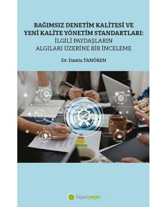 Bağımsız Denetim Kalitesi ve Yeni Kalite Standartları:İlgili Paydaşların Algıları Üzerine Bir İnceleme