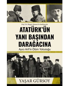Atatürk’ün Yanı Başından Darağacına