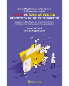 Kamusal Bilgi Sistemleri ve Veri Yönetimi Politikaları Çerçevesinde Gizli ve Özel Güvenlik Gerektiren Belgelerin Yönetimi