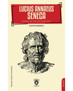 Lucius Annaeus Seneca - Hayatı ve Felsefi Faaliyeti