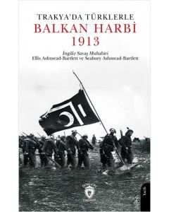 Trakya’da Türklerle Balkan Harbi 1913