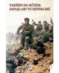 Tarihin En Mühim Savaşları ve Seferleri