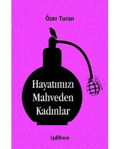 Hayatımızı Mahveden Kadınlar