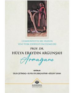 Cumhuriyet'in 100. Yılında Yeni Türk Edebiyatı İncelemeleri - Prof. Dr. Hülya Eraydın Argunşah Armağanı