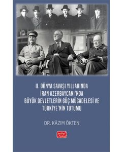 2.Dünya Savaşı Yıllarında İran Azerbaycanı’nda Büyük Devletlerin Güç Mücadelesi ve Türkiye’nin Tutumu