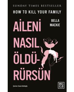 Aileni Nasıl Öldürürsün