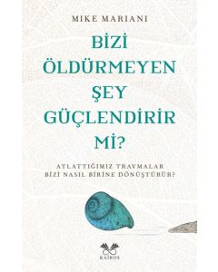Bizi Öldürmeyen Şey Güçlendirir mi?