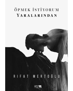 Öpmek İstiyorum Yaralarından