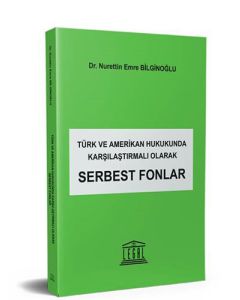 Türk ve Amerikan Hukukunda Karşılaştırmalı Olarak Serbest Fonlar