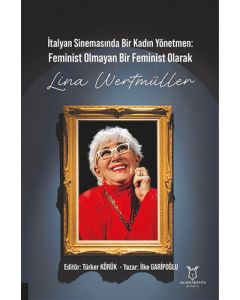 İtalyan Sinemasında Bir Kadın Yönetmen - Feminist Olmayan Bir Feminist Olarak Lina Wertmüller