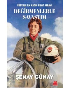 Değirmenlerle Savaştım - Yüzyılın İlk Kadın Pilot Albayı