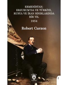Ermenistan - Erzurum’da ve Türkiye Rusya ve İran Sınırlarında Bir Yıl 1854