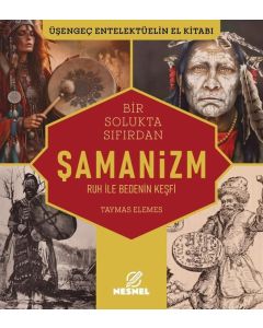Bir Solukta Sıfırdan Şamanizm - Ruh ile Bedenin Keşfi 