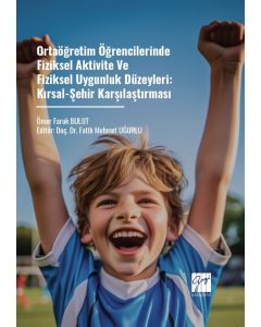 Ortaöğretim Öğrencilerinde Fiziksel Aktivite Ve Fiziksel Uygunluk Düzeyleri: Kırsal-Şehir Karşılaştırması