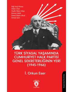 Türk Siyasal Yaşamında Cumhuriyet Halk Partisi Genel Sekreterliğinin Yeri (1945 - 1966)