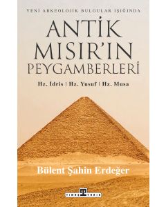 Antik Mısır'ın Peygamberleri - Hz. İdris Hz. Yusuf Hz. Musa
