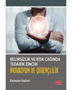 Belirsizlik ve Risk Çağında Tedarik Zinciri: İnovasyon ve Dirençlilik
