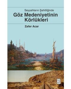 Göz Medeniyetinin Körlükleri