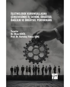 İşletmelerde Kurumsallaşma Çerçevesinde İş Tatmini, Örgütsel Bağlılık Ve Örgütsel Performans