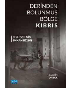 Derinden Bölünmüş Bölge Kıbrıs - Birleşmenin İmkânsızlığı