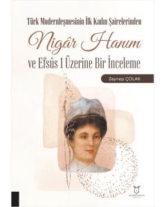 Türk Modernleşmesinin İlk Kadın Şairelerinden Nigâr Hanım ve Efsûs 1 Üzerine Bir İnceleme