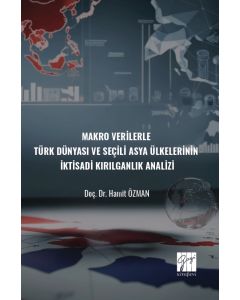 Makro Verilerle Türk Dünyası Ve Seçili Asya Ülkelerinin İktisadi Kırılganlık Analizi