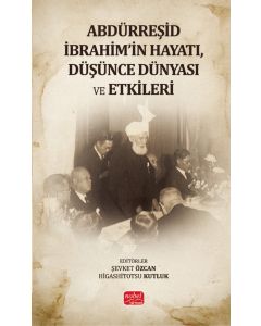 Abdürreşid İbrahim'in Hayatı, Düşünce Dünyası ve Etkileri