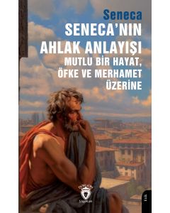 Seneca’nın Ahlak Anlayışı