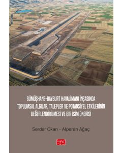 Gümüşhane-Bayburt Havalimanı İnşasında Toplumsal Algılar, Talepler ve Potansiyel Etkilerinin Değerlendirilmesi ve Bir İsim Önerisi