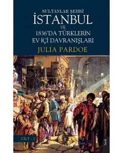 Sultanlar Şehri İstanbul ve 1836'da Türklerin Ev İçi Davranışları Cilt-2