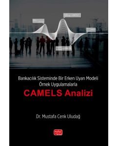 Bankacılık Sisteminde Bir Erken Uyarı Modeli - Örnek Uygulamalarla “CAMELS Analizi’’