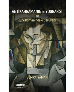 Antikahramanın Biyografisi  ve Türk Romanındaki Serüveni