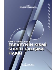 Türk İş Hukukunda Ebeveynin Kısmi Süreli Çalışma Hakkı