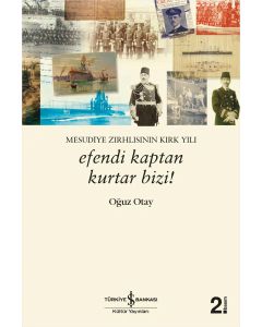 Efendi Kaptan Kurtar Bizi! - Mesudiye Zırhlısının Kırk Yılı