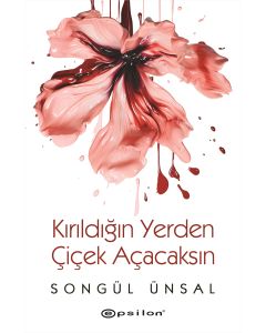 Kırıldığın Yerden Çiçek Açacaksın