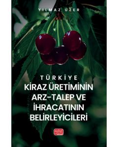 Türkiye Kiraz Üretiminin Arz-Talep ve İhracatının Belirleyicileri