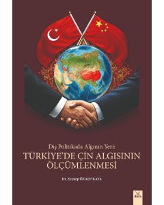 Dış Politikada Algının Yeri - Türkiye’de Çin Algısının Ölçümlenmesi 
