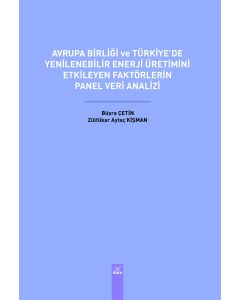 Avrupa Birliği ve Türkiye’de Yenilenebilir Enerji Üretimini Etkileyen Faktörlerin Panel Veri Analizi